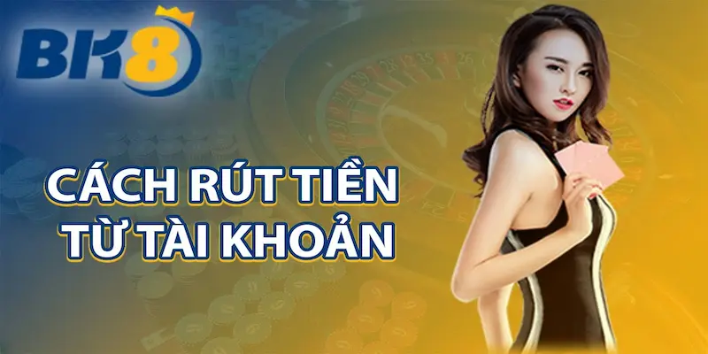 Khi rút tiền BK8 cần lưu ý điều gì?