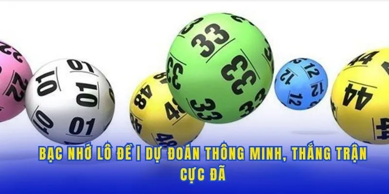 Bạc Nhớ Lô Đề | Dự Đoán Thông Minh, Thắng Trận Cực Đã