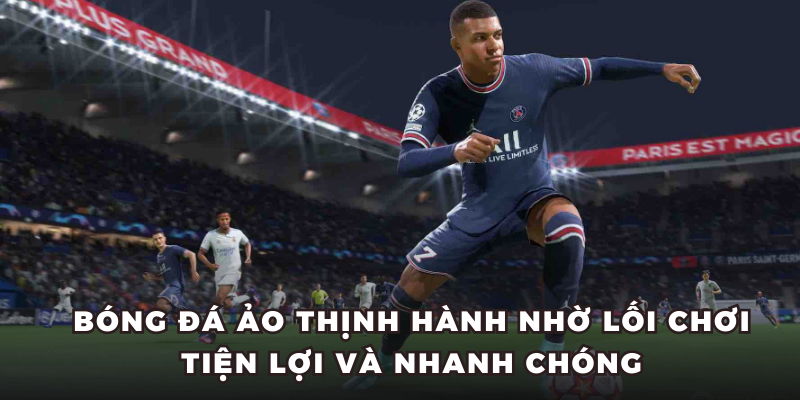 Bóng đá ảo thịnh hành nhờ lối chơi tiện lợi và nhanh chóng