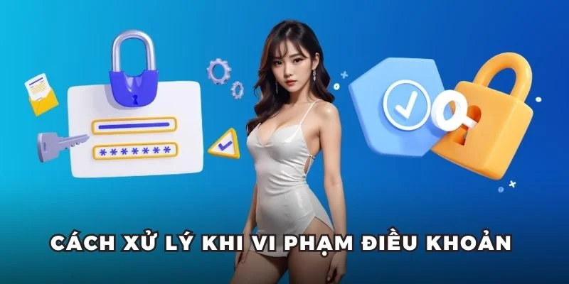 Cách xử lý khi vi phạm chính sách 