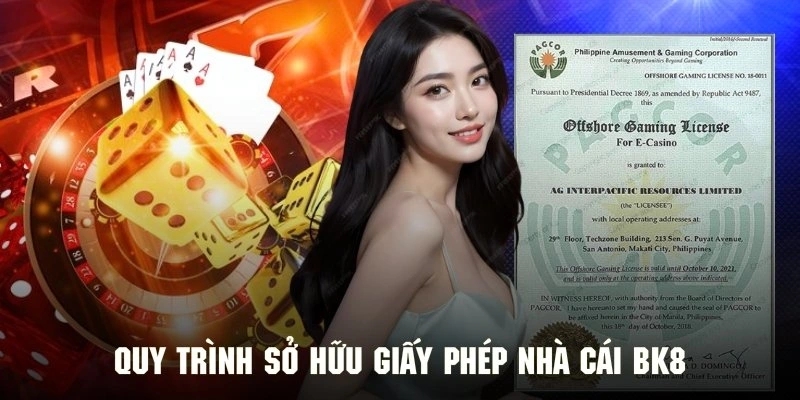 Chi tiết quy trình để nhận giấy phép nhà cái BK8