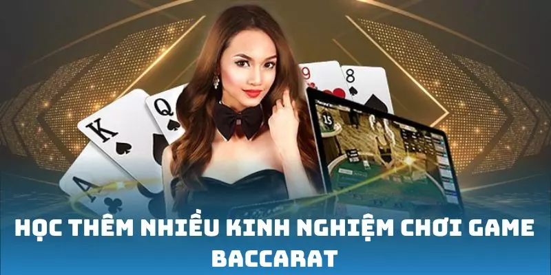 Học thêm nhiều kinh nghiệm chơi game Baccarat