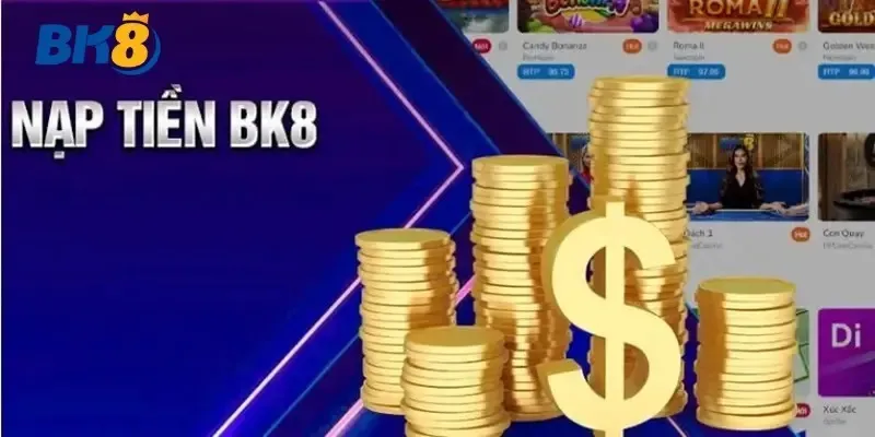 Hướng dẫn các bước cơ bản để nạp tiền BK8 nhanh chóng