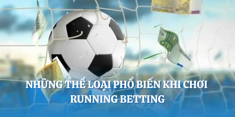 Những thể loại phổ biến khi chơi running betting