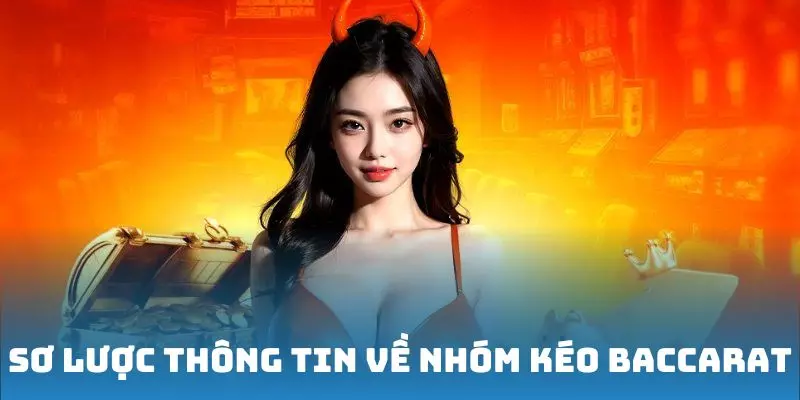 Sơ lược thông tin về nhóm kéo Baccarat