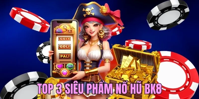 Top 3 siêu phẩm cá cược slot hàng đầu