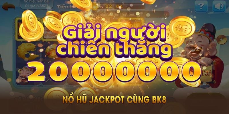 Nổ Hũ Jackpot Cùng BK8 – Bí Quyết Chơi Game Slot Hiệu Quả